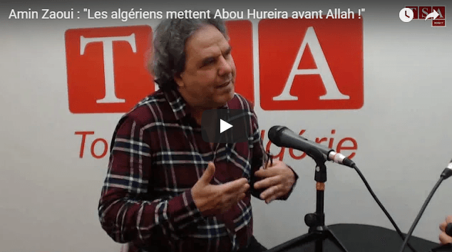VIDÉO. « Les Algériens mettent Abou Hureira avant Allah ! »
